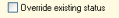Override existing status